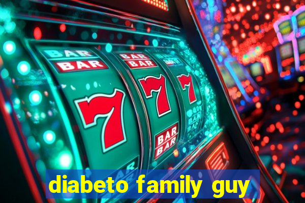 diabeto family guy
